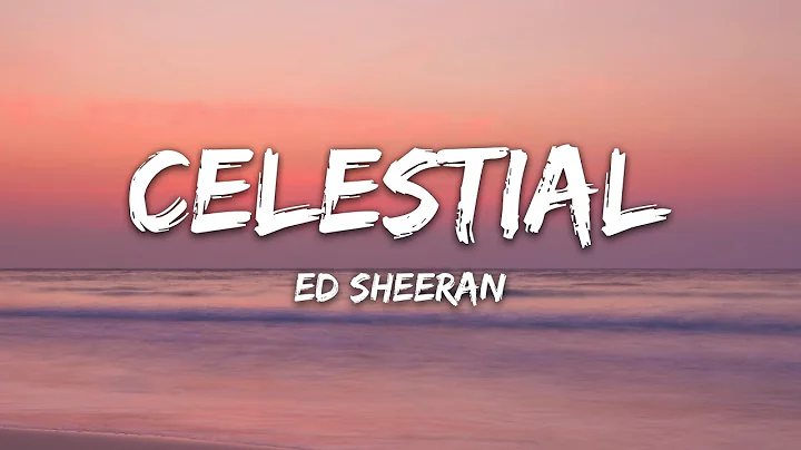 Ed Sheeran - Celestial Lyrics - DayDayNews