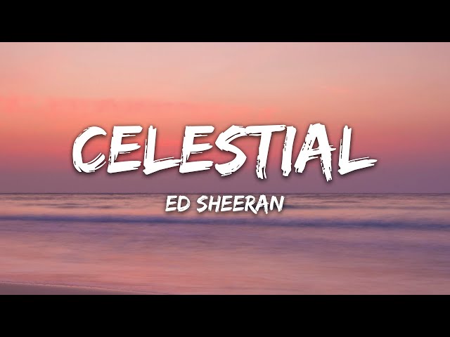 Ed Sheeran - Celestial Lyrics class=