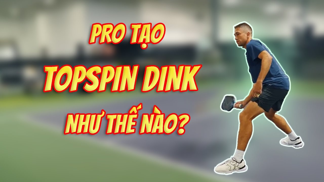 Cách Các Tay Vợt Pickleball Chuyên Nghiệp Tạo TOPSPIN Cho Cú Dink Hiệu Quả Nhất