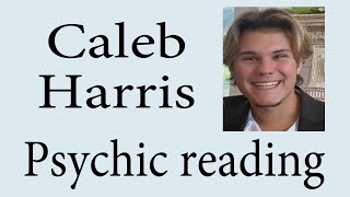 What happened to Caleb Harris? ~ Psychic reading