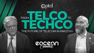From Telco to Techco | PTCL’s Vision for AI, 5G &amp; Pakistan’s Digital Future | Eocean Connect