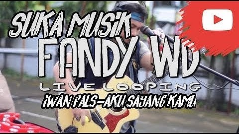 IWAN FALS - AKU SAYANG KAMU BY FANDY WD LIVE LOOPING COVER