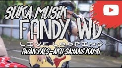 IWAN FALS - AKU SAYANG KAMU BY FANDY WD LIVE LOOPING COVER  - Durasi: 6:09. 