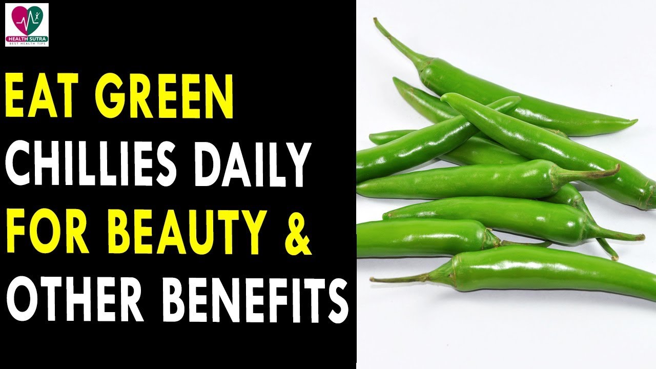 Eat Green Chillies Daily For Beauty and Other Health Benefits Health
