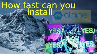 How fast is alpine linux to install? YES