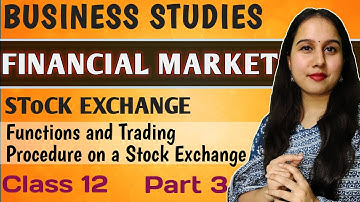 Financial Market | Stock Exchange - Functions and Trading Procedure on a Stock Exchange | Part 3