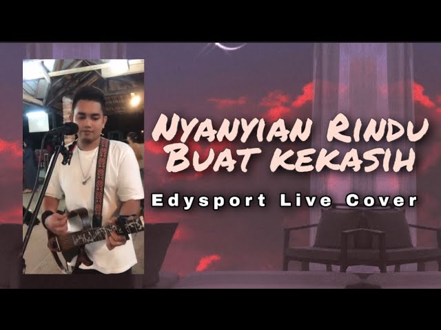 Nyanyian Rindu Buat Kekasih - Edysport (Live Cover) Ku nyanyikan lagu rindu buatmu kekasih class=