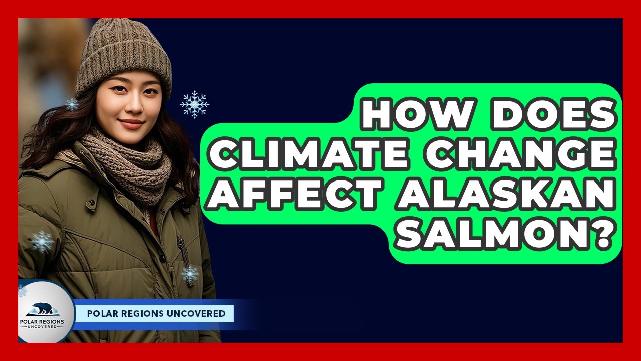 How Does Climate Change Affect Alaskan Salmon? - Polar Regions Uncovered