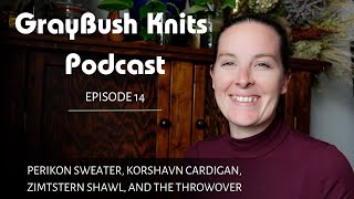 Knitting Podcast: Perikon Sweater, Zimtstern Shawl, Korshavn Cardigan, and The Throwover Revamp