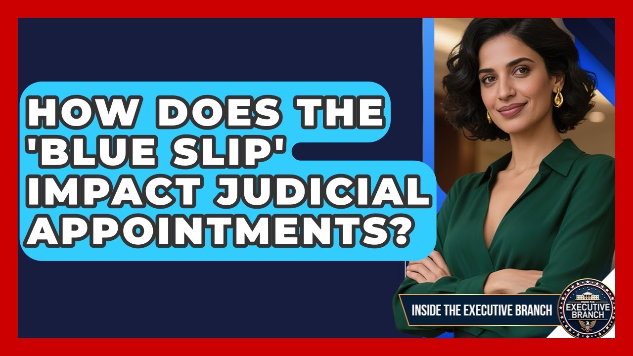 How Does The 'Blue Slip' Impact Judicial Appointments? - Inside the Executive Branch