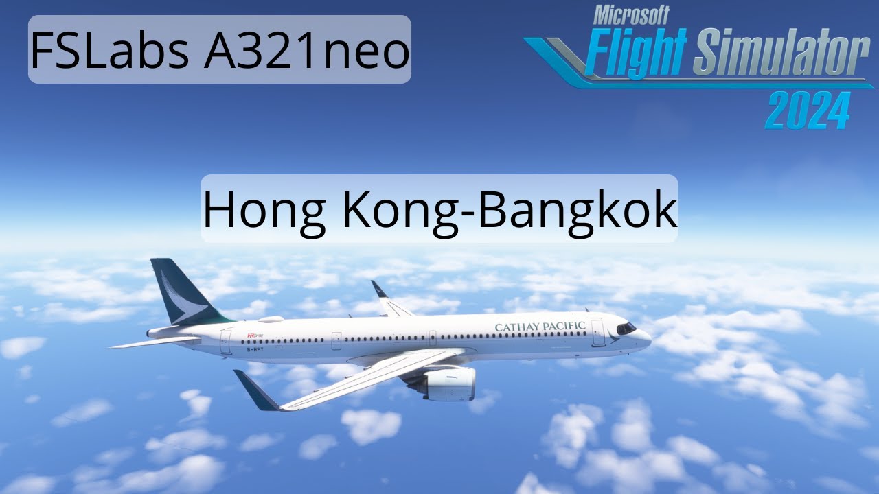 FS2024 | Cathay Pacific A321neo | Hong Kong - Bangkok (Cinematic, Real Sounds) | MSFS2024