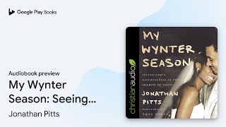 My Wynter Season: Seeing God's Faithfulness in… by Jonathan Pitts · Audiobook preview
