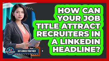 How Can Your Job Title Attract Recruiters in a LinkedIn Headline?