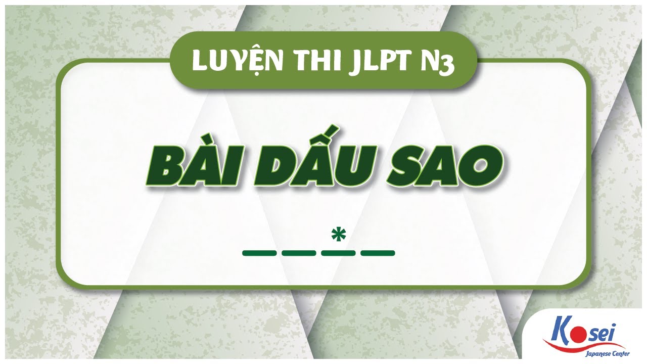 Giải quyết nỗi sợ bài DẤU SAO - JLPT N3
