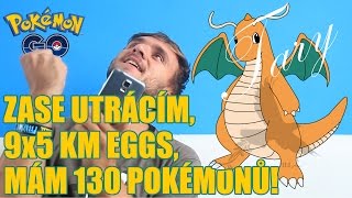 ZASE UTRÁCÍM, 9x5 KM EGGS, 130 POKÉDEX | POKÉMON GO #5