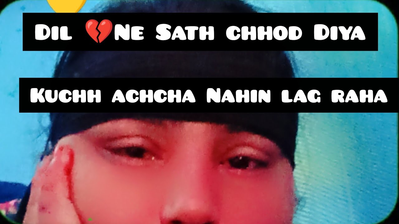 Dil 💔Ne Sath chhod Diya ☹️ kuch bhi thik nahi he🤔