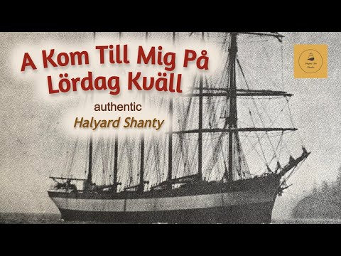 A Kom Till Mig Pa Lordag Kvall - Halyard Shanty