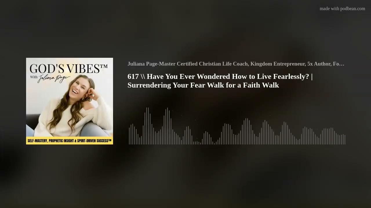 617 \\ Have You Ever Wondered How to Live Fearlessly? | Surrendering Your Fear Walk for a Faith Walk