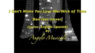 Bon Iver- I Can't Make You Love Me/Nick of Time (cover) / (Lyrics/ English-Spanish)