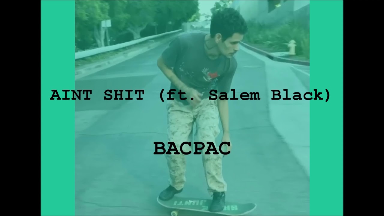 Watch BACPAC - AINT SHIT (ft. Salem Black) on YouTube Watch BACPAC - AINT SHIT (ft. Salem Black) on YouTube