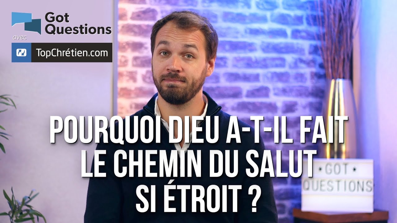 Pourquoi Dieu a-t-il fait le chemin du salut si étroit ?