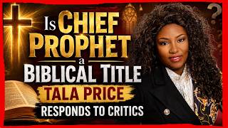Is Chief Prophet a Biblical Title Tala Price Responds to Critics