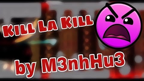Geometry Dash | Kill La Kill (INSANE 9*) by M3nhHu3