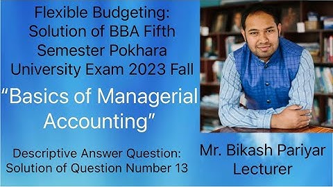 Flexible Budgeting : Solution of BBA Fifth Pokhara University Exam Question 2023 Fall