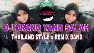 DJ ORANG YANG SALAH | THAILAND BEAT x REMIX BAND ( DJ AzmiYaw )