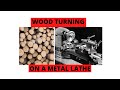 Wood turning on a metal lathe ?