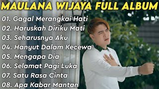 Maulana Wijaya Full Album Terbaik Dan Terpopuler - Gagal Merangkai Hati - Haruskah Diriku Mati 🎶🎵