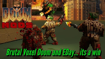 Brutal Voxel Doom and EDay. Doom mods.