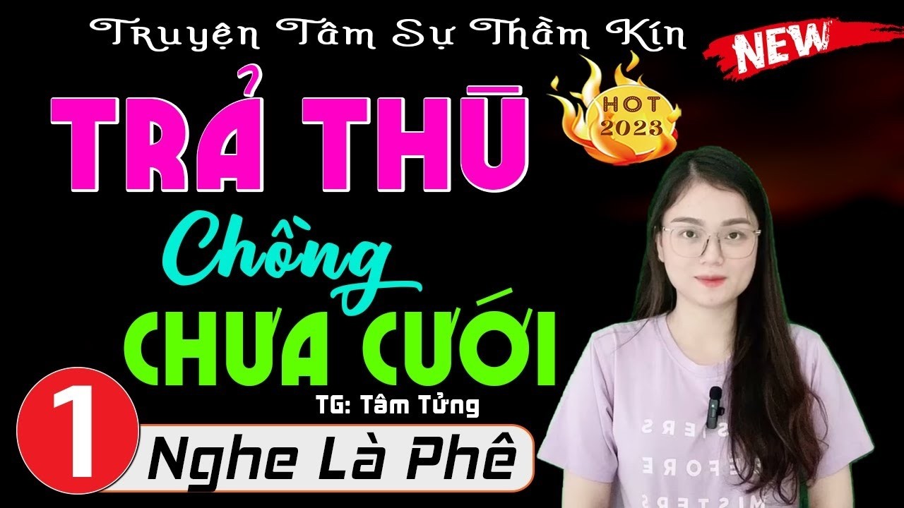 Hãy nghe thử 1 lần - TRẢ THÙ CHỒNG CHƯA CƯỚI - Truyện thực tế Việt Nam hấp dẫn 2026