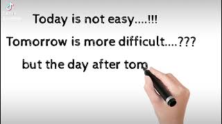 Today is not easy and Tomorrow is more difficult