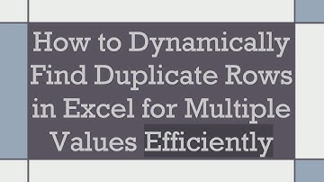 How to Dynamically Find Duplicate Rows in Excel for Multiple Values Efficiently