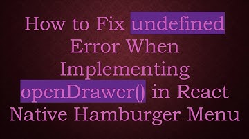 How to Fix undefined Error When Implementing openDrawer() in React Native Hamburger Menu