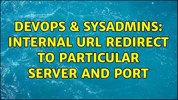 DevOps & SysAdmins: Internal URL redirect to particular server and port