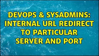 Celebrity DevOps & SysAdmins: Internal URL redirect to particular server and port Net Worth