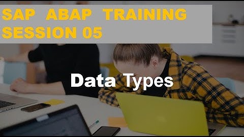 SAP ABAP TRAINING Session 05   Data Types