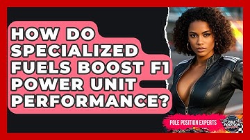 How Do Specialized Fuels Boost F1 Power Unit Performance? - Pole Position Experts