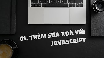 01. Thêm Sửa Xoá JavaScript: Validate From cơ bản.