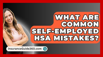 What Are Common Self-Employed HSA Mistakes? - InsuranceGuide360.com