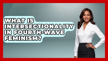 What Is Intersectionality In Fourth-Wave Feminism? - Your Civil Rights Guide