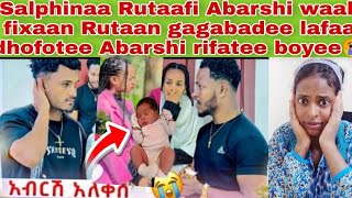 📌😳Salphinaa #Rutaan gagabadee lafaa dhofotee Miskinaa yoo ittii hafee Abshi fi Rutaan waali fixaan