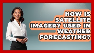 How Is Satellite Imagery Used In Weather Forecasting? - Weather Watchdog