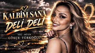 Kalbi̇m Sana Deli̇ Deli̇ - Gökçe Türkoğlu