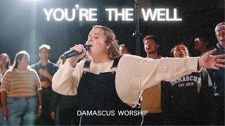 You're The Well — Damascus Worship (feat. Olivia Parker) - Damascus Worship