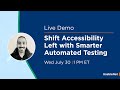 Live Demo Webinar: Shift Accessibility Testing Left