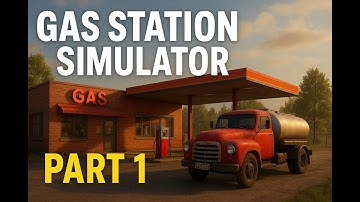 Gas Station Simulator Part 1:  Building the Ultimate Roadside Empire