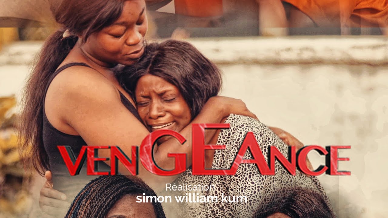 VENGEANCE EP35 série ( camerounaise) Réalisation: Simon William kum